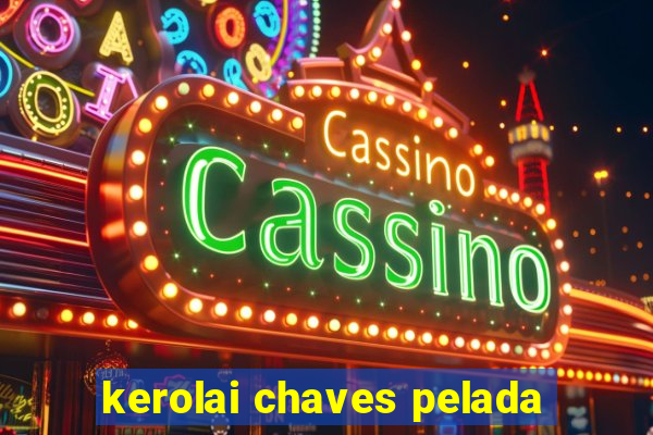 kerolai chaves pelada